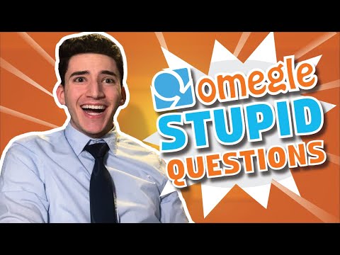 ASKING STUPID QUESTIONS ON OMEGLE!!!