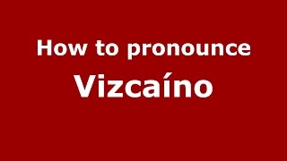 How to pronounce Vizcaíno