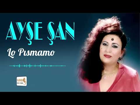 Ayşe Şan - Lo Pısmamo