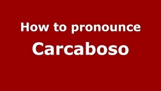 How to pronounce Carcaboso