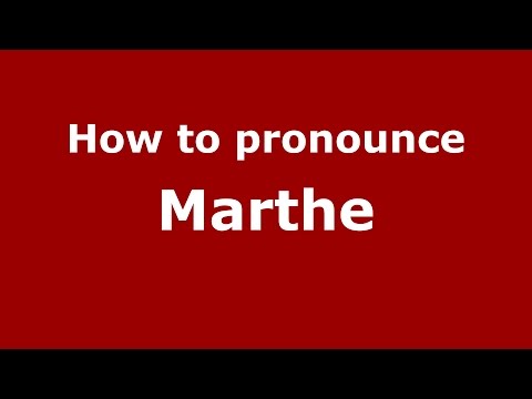 How to pronounce Marthe (Romanian/Romania)  - PronounceNames.com