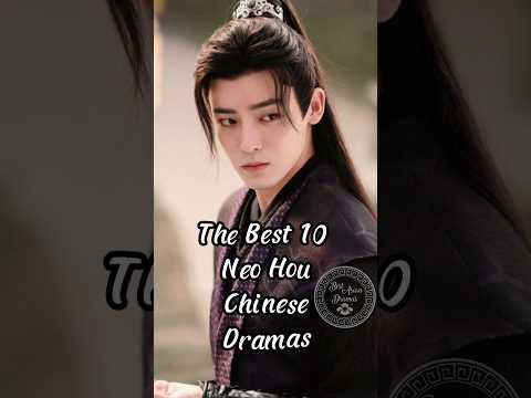 The Best 10 Neo Hou Chinese Dramas.#chinesedrama #dramalist #neohou
