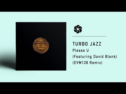 Turbojazz - Please U (Featuring David Blank) [EVM128 Remix]