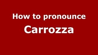 How to pronounce Carrozza