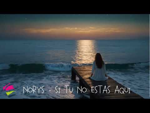 NORYS  - SI TU NO ESTAS AQUI