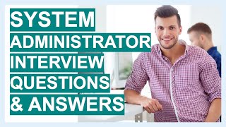 SYSTEM ADMINISTRATOR Interview Questions and TOP SCORING ANSWERS for 2020!