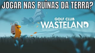 Golf Club Wasteland - O que é? Vale a pena?