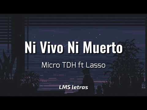 Ni Vivo Ni Muerto - MicroTDH ft Lasso - (Lyrics/letra)