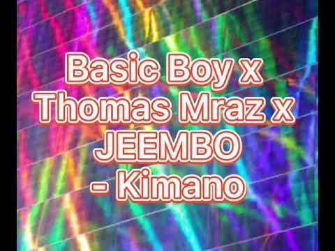 Basic Boy x Thomas Mraz x JEEMBO- Kimano