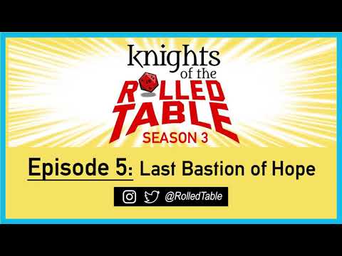 S3E5: Last Bastion of Hope: Knights of the Rolled Table
