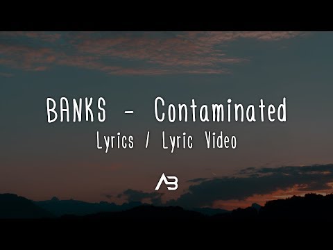 BANKS - Contaminated (Lyrics / Lyric Video)
