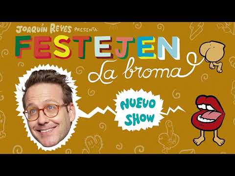 Festejen la broma - Joaquín Reyes