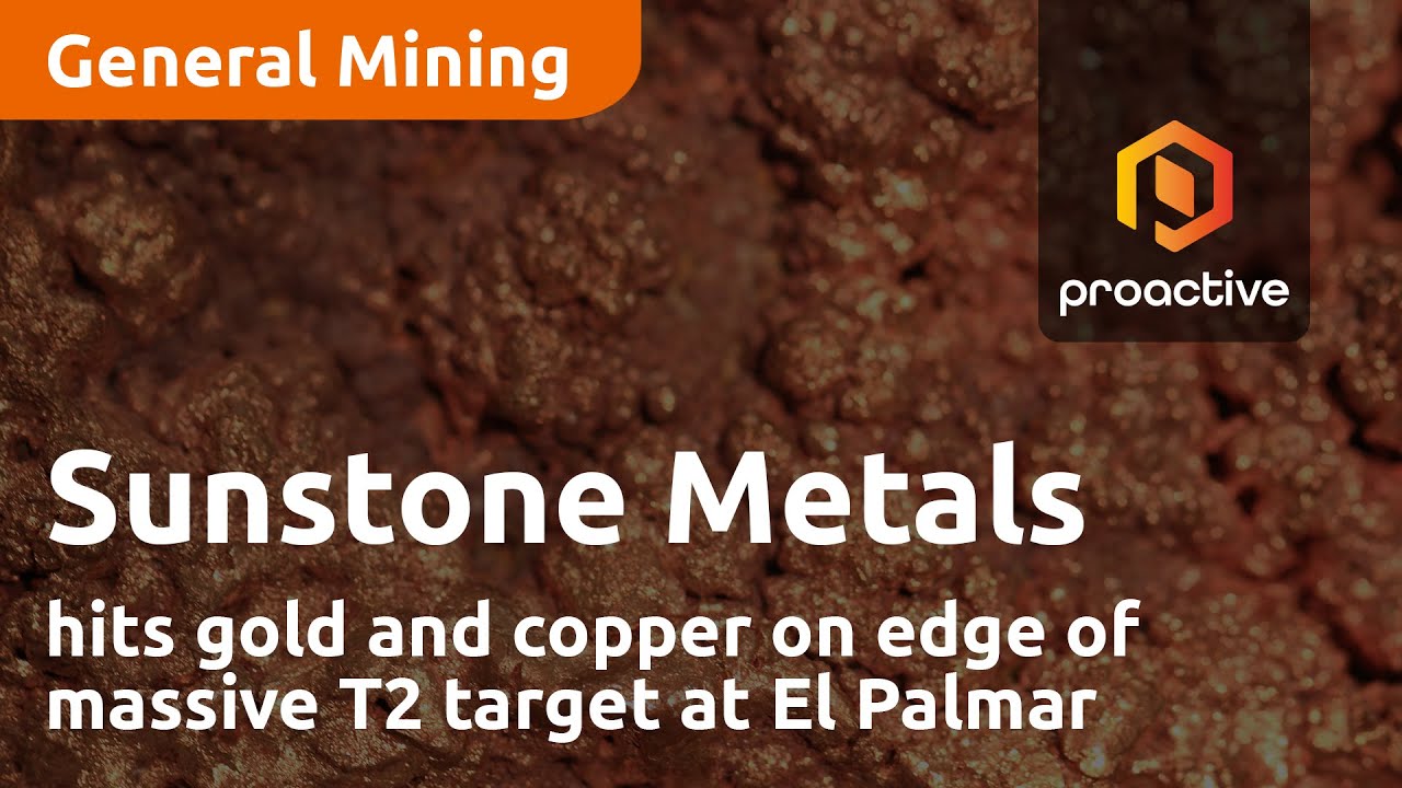 Sunstone Metals hits gold and copper on edge of massive T2 target at El Palmar