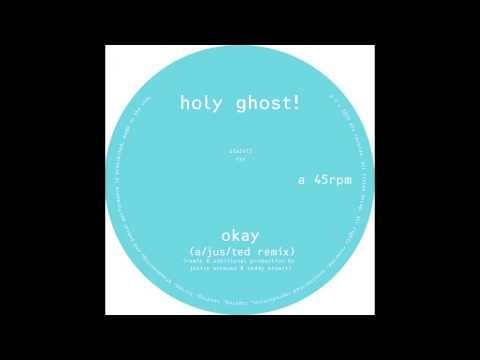 Holy Ghost! - Okay (a/jus/ted remix)