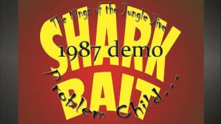 Shark Bait, Demo 1988 (Track 3), Problem Child