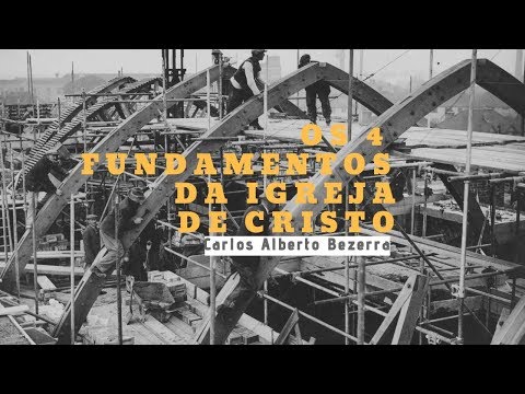 Os 4 fundamentos da igreja de Cristo - Pr. Carlos Alberto