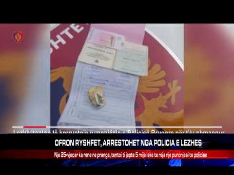 OFRON RYSHFET, ARRESTOHET NGA POLICIA E LEZHES