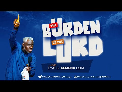 THE BURDEN OF THE LORD || EVANG. KESIENA ESIRI