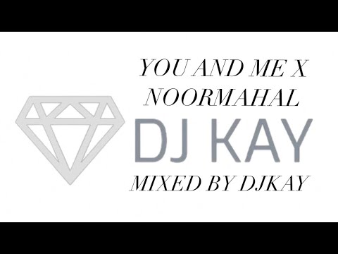 YOU AND ME X NOORMAHAL | MIXED BY DJKAY