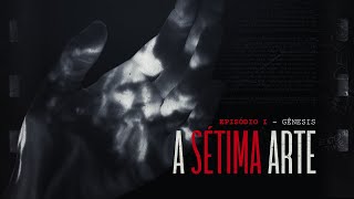 A SÉTIMA ARTE | EPISÓDIO 1 - Gênesis