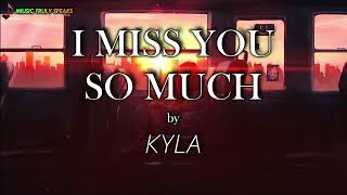 KYLA • I MISS YOU SO MUCH • with lyrics