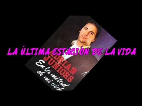 ADRIAN JUNIORS  -  LA ÚLTIMA ESTACIÓN DE LA VIDA  -  MÚSICA CRISTIANA
