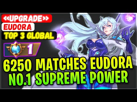 6250 Matches Eudora No.1 Supreme Power [ Top 3 Global Eudora ] «Upgrade» - Mobile Legends Build