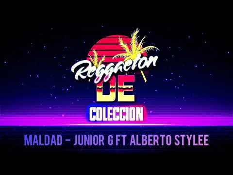 Maldad - Junior G Ft Alberto Stylee - Reggaeton de Colección