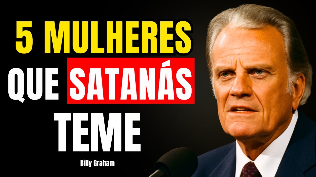 5 MULHERES DE FÉ QUE SATANÁS NÃO TOCA – BILLY GRAHAM