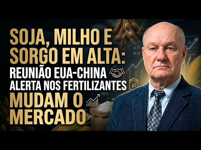 Soja, Milho e Sorgo em Alta: Reunião EUA-China e Alerta nos Fertilizantes Mudam o Mercado.