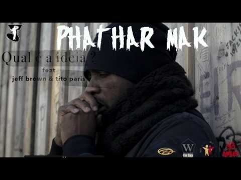 PHATHAR MAK  qual é a ideia ? feat jeff brown e tito paris