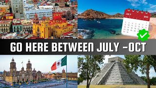 BEST PLACES TO TRAVEL TO IN MEXICO FROM JULY - OCTOBER