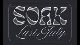SOAK – “last july”