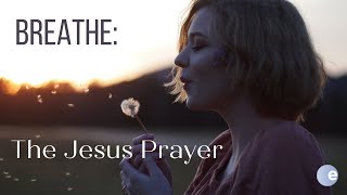 Breathe The Jesus Prayer | Breath Prayer | Encountering Peace