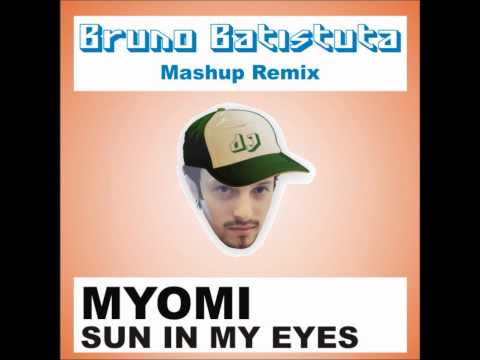 Myomi - Sun In My Eyes (Bruno Batistuta Mashup Remix)