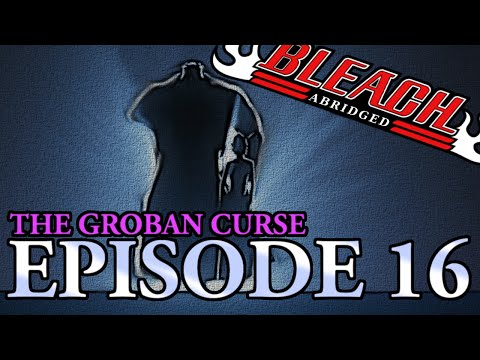 Bleach (S) Abridged Ep16 - "The Groban Curse"