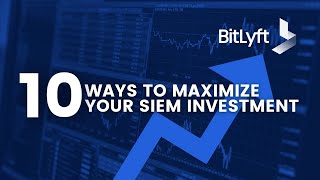 10 Ways to Maximize Your SIEM Investment
