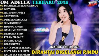 Download lagu 🔥 OM ADELLA TERBARU 2026 | FULL ALBUM DANGDUT KOPLO | DIRANTAI DIGELANGI RINDU - MUTIARA mp3