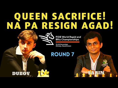 SACRIFICE NA PAPARESIGN KA TALAGA! Dubov vs Sarin!  Rapid World Championship 2022 Round 7