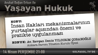 Av. Doğan Erkan ile Yaşayan Hukuk: İnsan Hakları Mekanizmaları Neden Ö