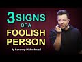 3 Signs Of A Foolish Person By Sandeep Maheshwari Hindi