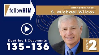 Follow Him Podcast: Episode 48, Part 2–D&C 135-136 with guest S. Michael Wilcox | Our Turtle House