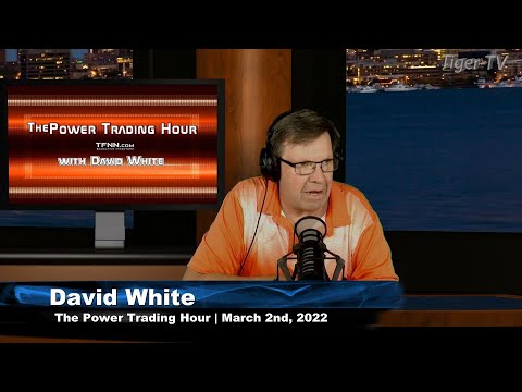 March 2nd, Power Trading Hour with David White on TFNN - 2022
