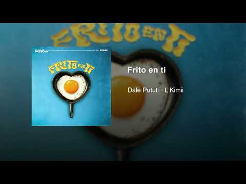 Dale Pututi ❌ L Kimii - Frito en ti (Audio Oficial)