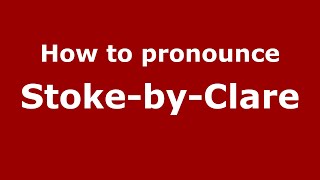 How to pronounce Stoke-By-Clare