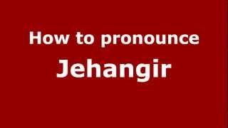 How to pronounce Jehangir