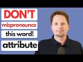 HOW TO PRONOUNCE ATTRIBUTE / AMERICAN ACCENT TRAINING / AMERICAN PRONUNCIATION / AMERICAN ENGLISH