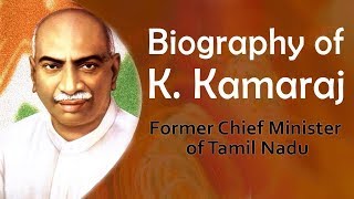 Biography of K Kamaraj, Former CM of Tamil Nadu, Bharat Ratna awardee & Kingmaker in Indian Politics