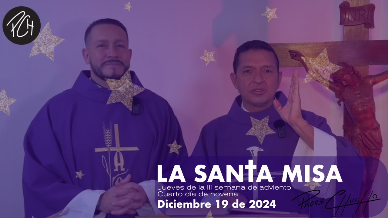Padre Chucho - La Santa Misa (Jueves 19 de Diciembre)