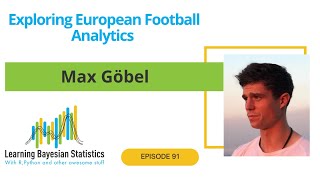 #91 Exploring European Football Analytics, with Max Göbel